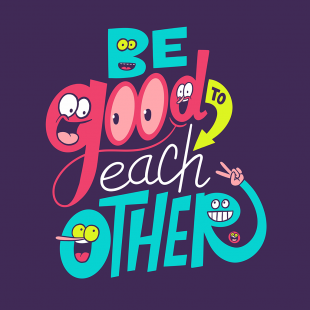 Be Good to each Other