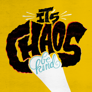 It's Chaos (Be kind)